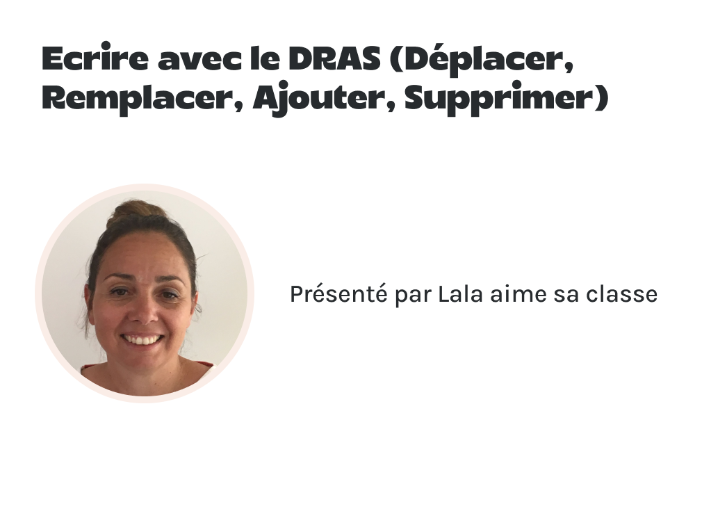  "Ecrire avec le DRAS (Déplacer, Remplacer, Ajouter, Supprimer)" présenté par Lala aime sa classe.