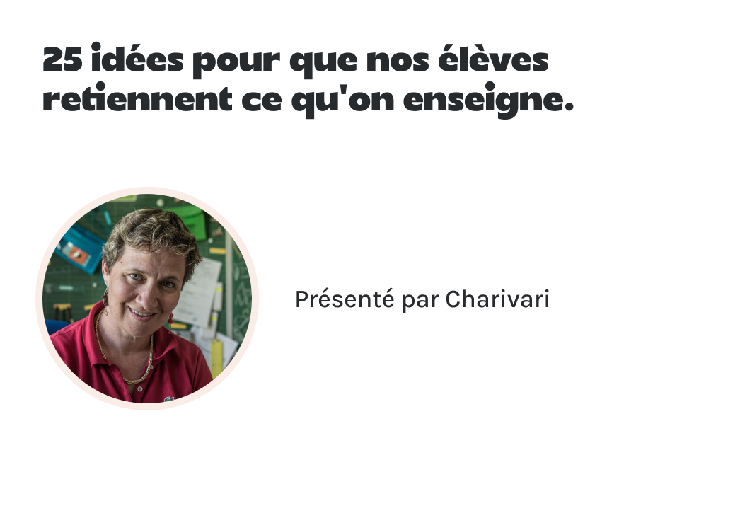 "25 idées pour que nos élèves retiennent ce qu'on enseigne." présenté par Charivari.