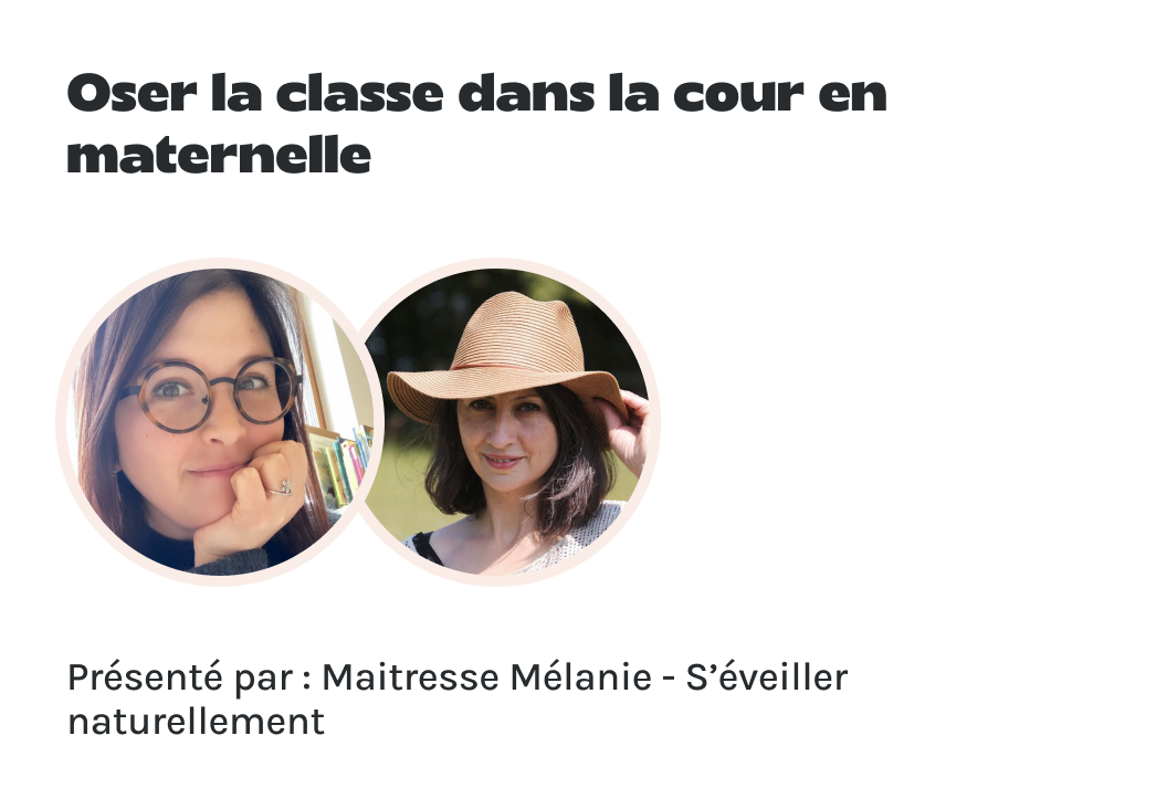 "Oser la classe dans la cour en maternelle" présenté par Maitresse Mélanie et S’éveiller naturellement.