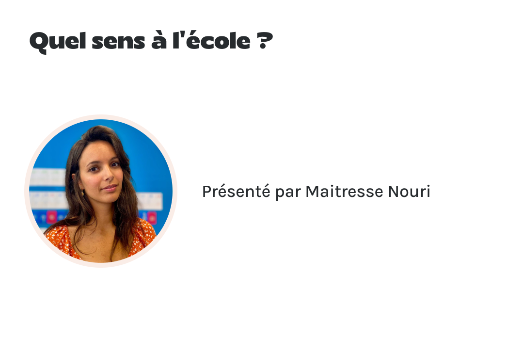 "Quel sens à l’école ?" présenté par Maitresse Nouri.