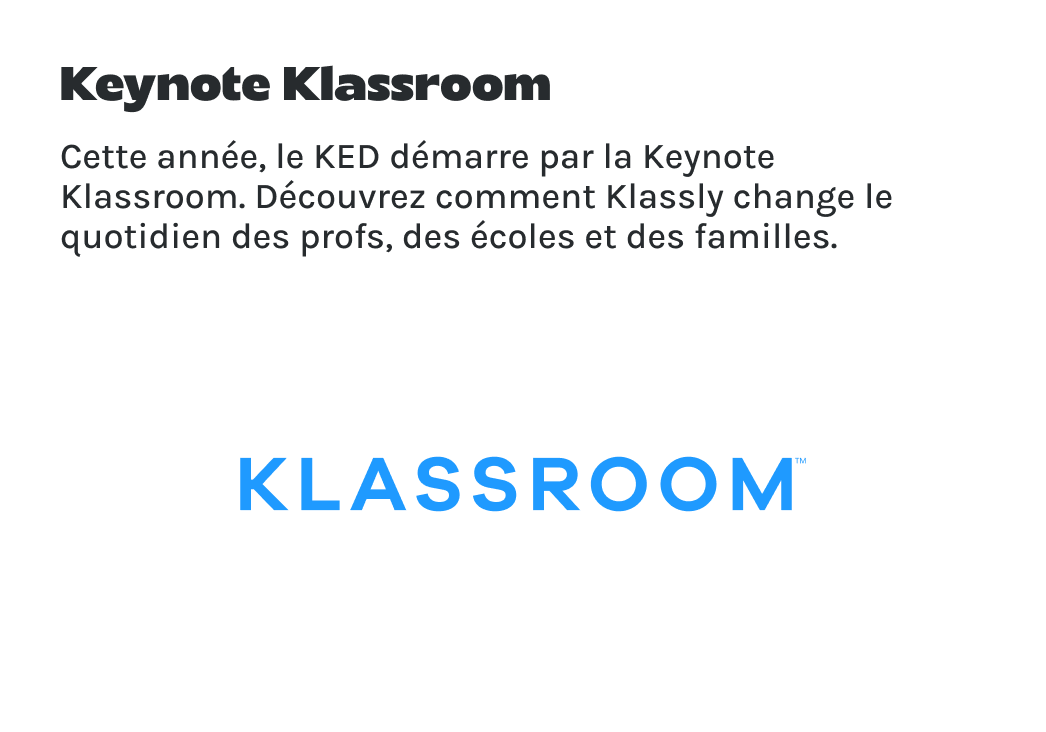 Comme chaque année, le KED démarre par la Keynote Klassroom. Découvrez en exclusivité les nouveautés Klassly et Klassboard pour l'année à venir.